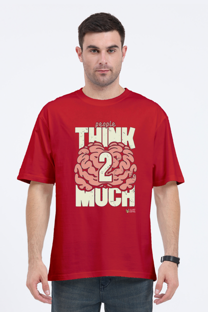 "People Think Too Much": Over Sized T-Shirt