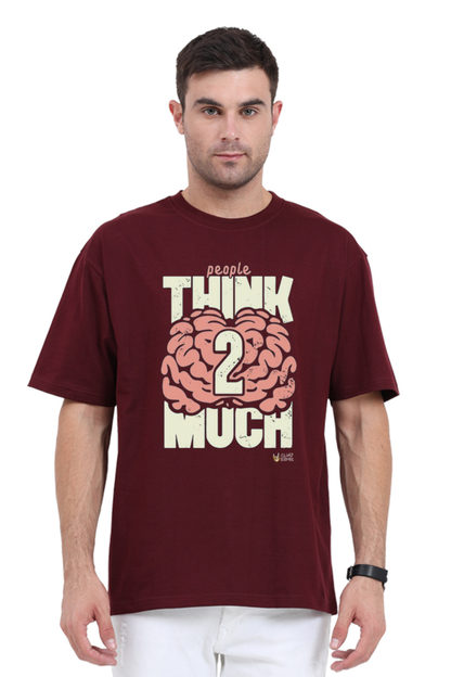 "People Think Too Much": Over Sized T-Shirt