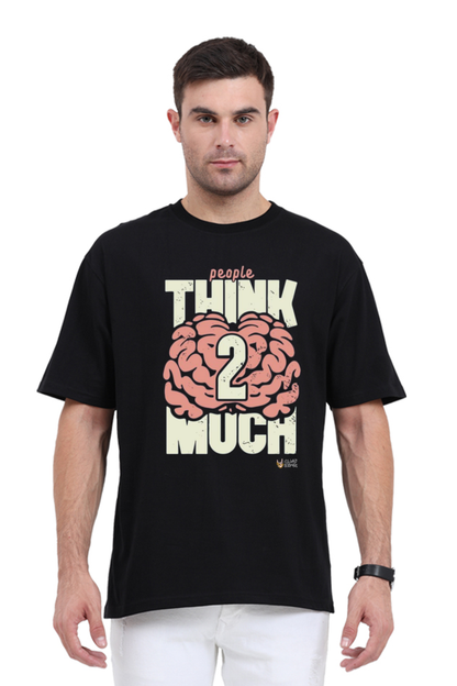 "People Think Too Much": Over Sized T-Shirt