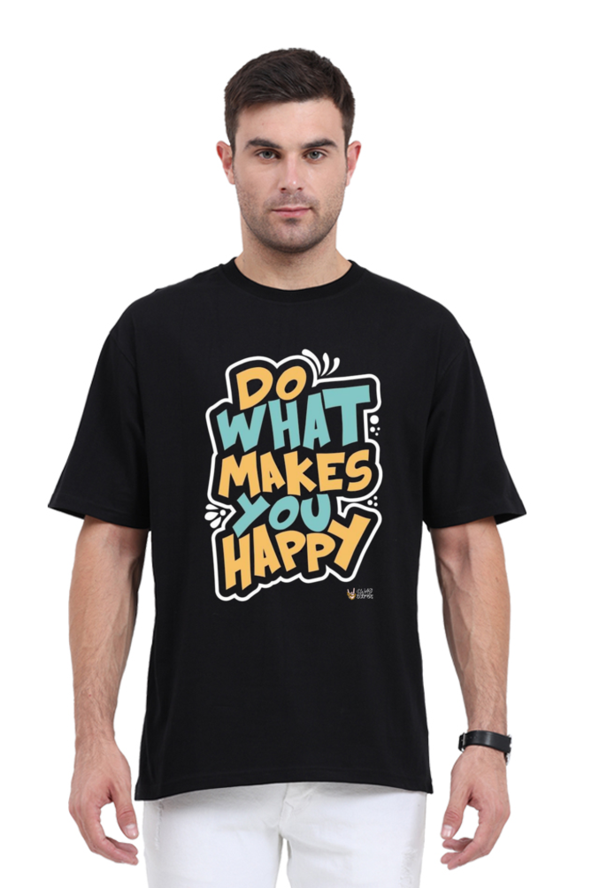 Do what makes you happy, Oversized T Shirt