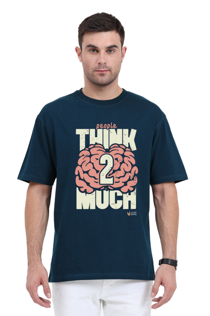 "People Think Too Much": Over Sized T-Shirt