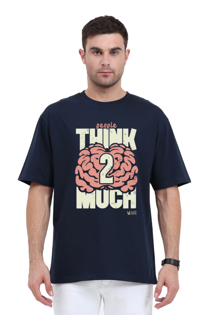 "People Think Too Much": Over Sized T-Shirt